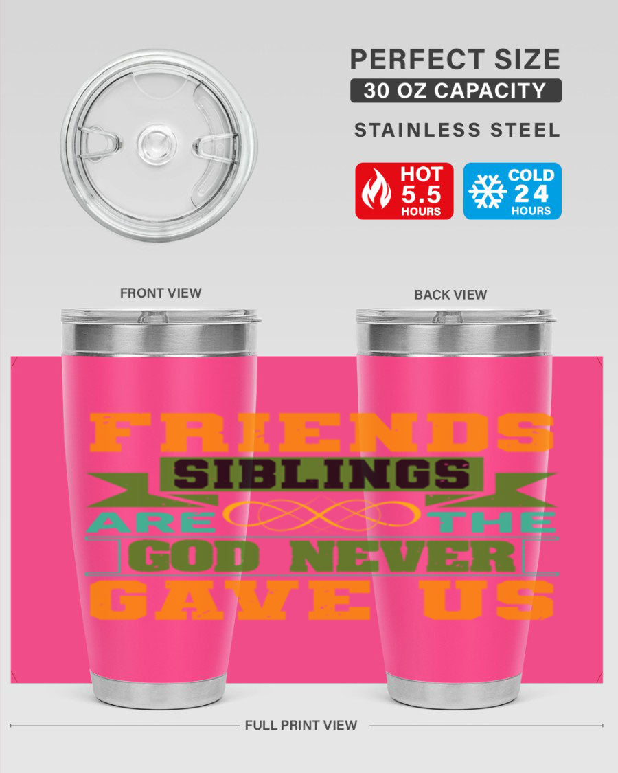 A stylish 20oz and 30oz stainless steel tumbler featuring the quote 'Friends are the siblings God never gave us', perfect for hot and cold beverages.