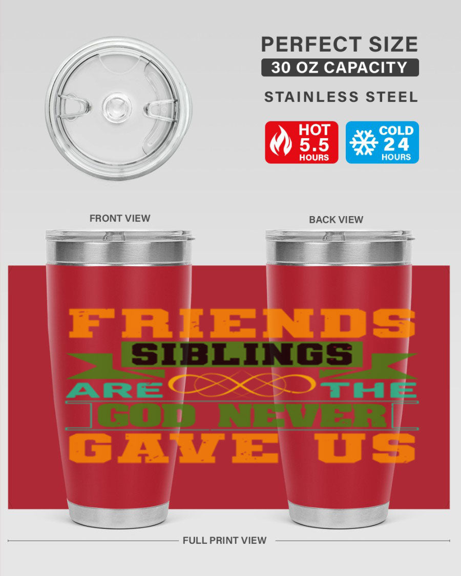 A stylish 20oz and 30oz stainless steel tumbler featuring the quote 'Friends are the siblings God never gave us', perfect for hot and cold beverages.