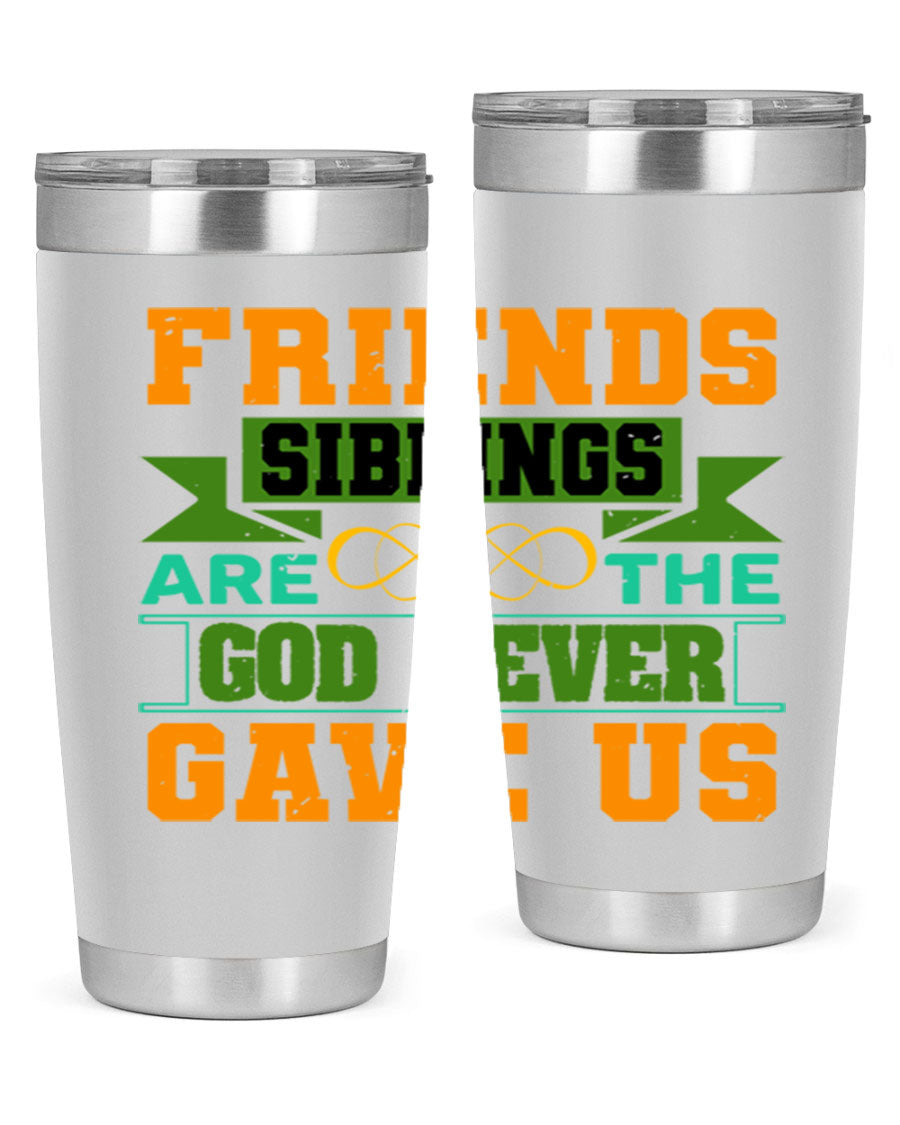 A stylish 20oz and 30oz stainless steel tumbler featuring the quote 'Friends are the siblings God never gave us', perfect for hot and cold beverages.