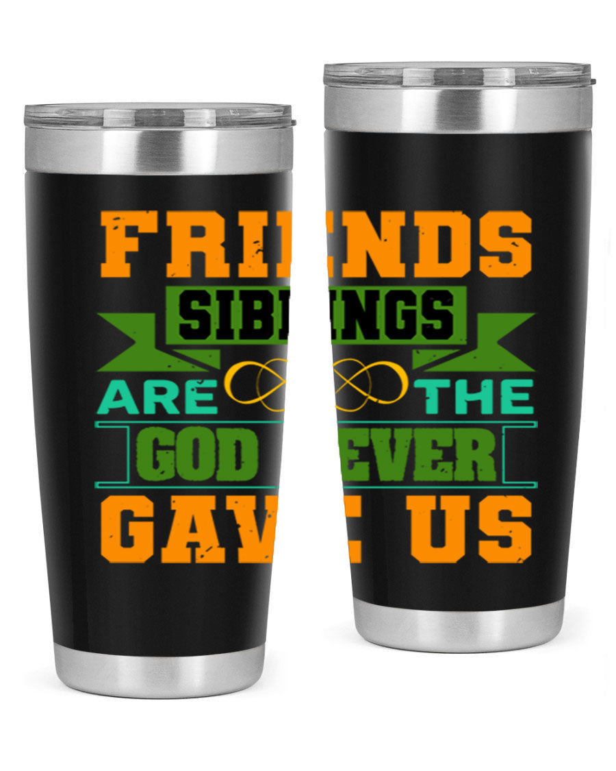 A stylish 20oz and 30oz stainless steel tumbler featuring the quote 'Friends are the siblings God never gave us', perfect for hot and cold beverages.