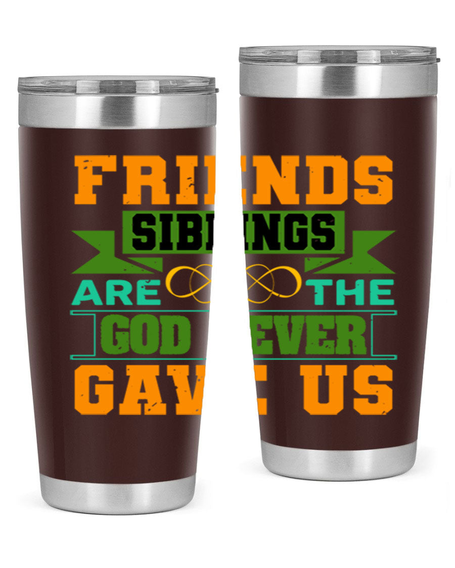 A stylish 20oz and 30oz stainless steel tumbler featuring the quote 'Friends are the siblings God never gave us', perfect for hot and cold beverages.