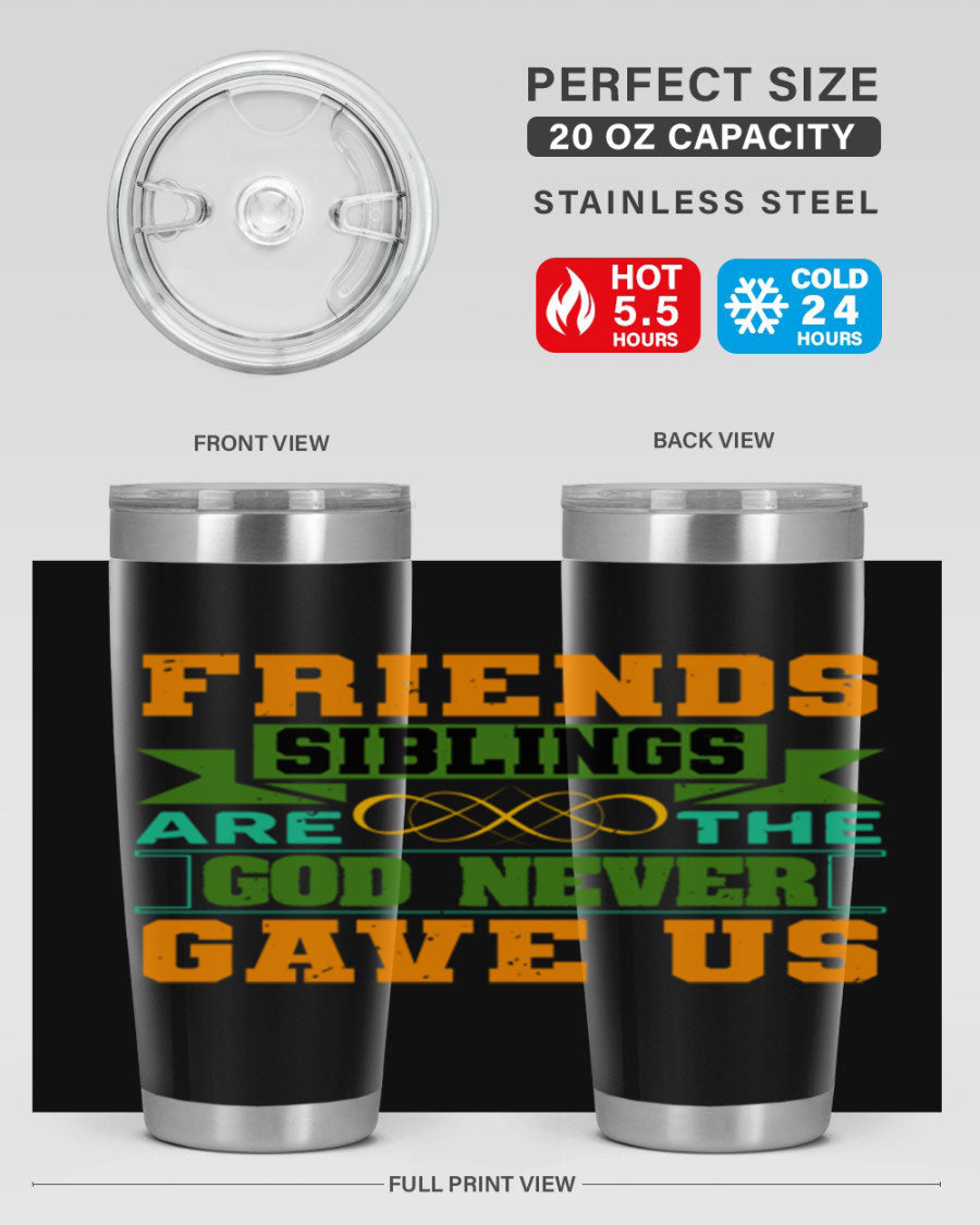 A stylish 20oz and 30oz stainless steel tumbler featuring the quote 'Friends are the siblings God never gave us', perfect for hot and cold beverages.