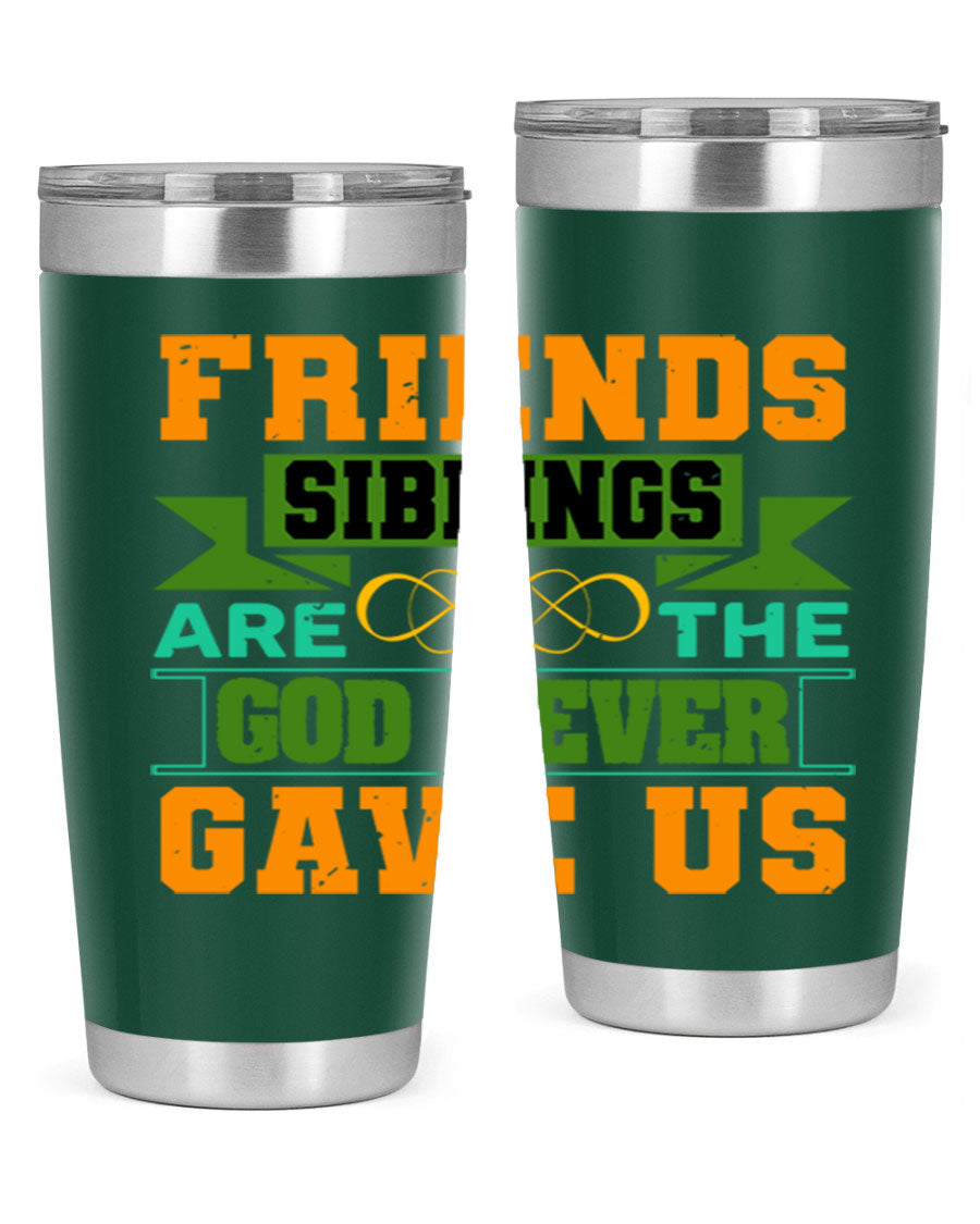A stylish 20oz and 30oz stainless steel tumbler featuring the quote 'Friends are the siblings God never gave us', perfect for hot and cold beverages.
