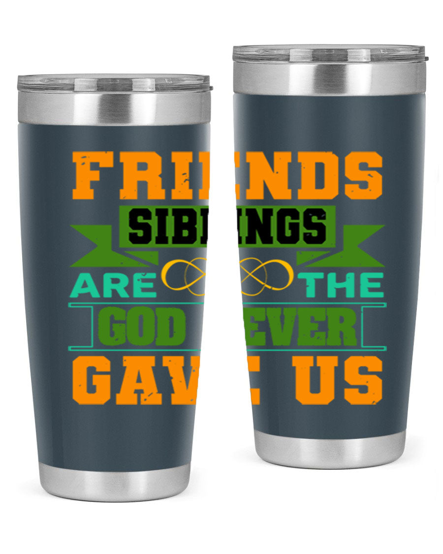 A stylish 20oz and 30oz stainless steel tumbler featuring the quote 'Friends are the siblings God never gave us', perfect for hot and cold beverages.