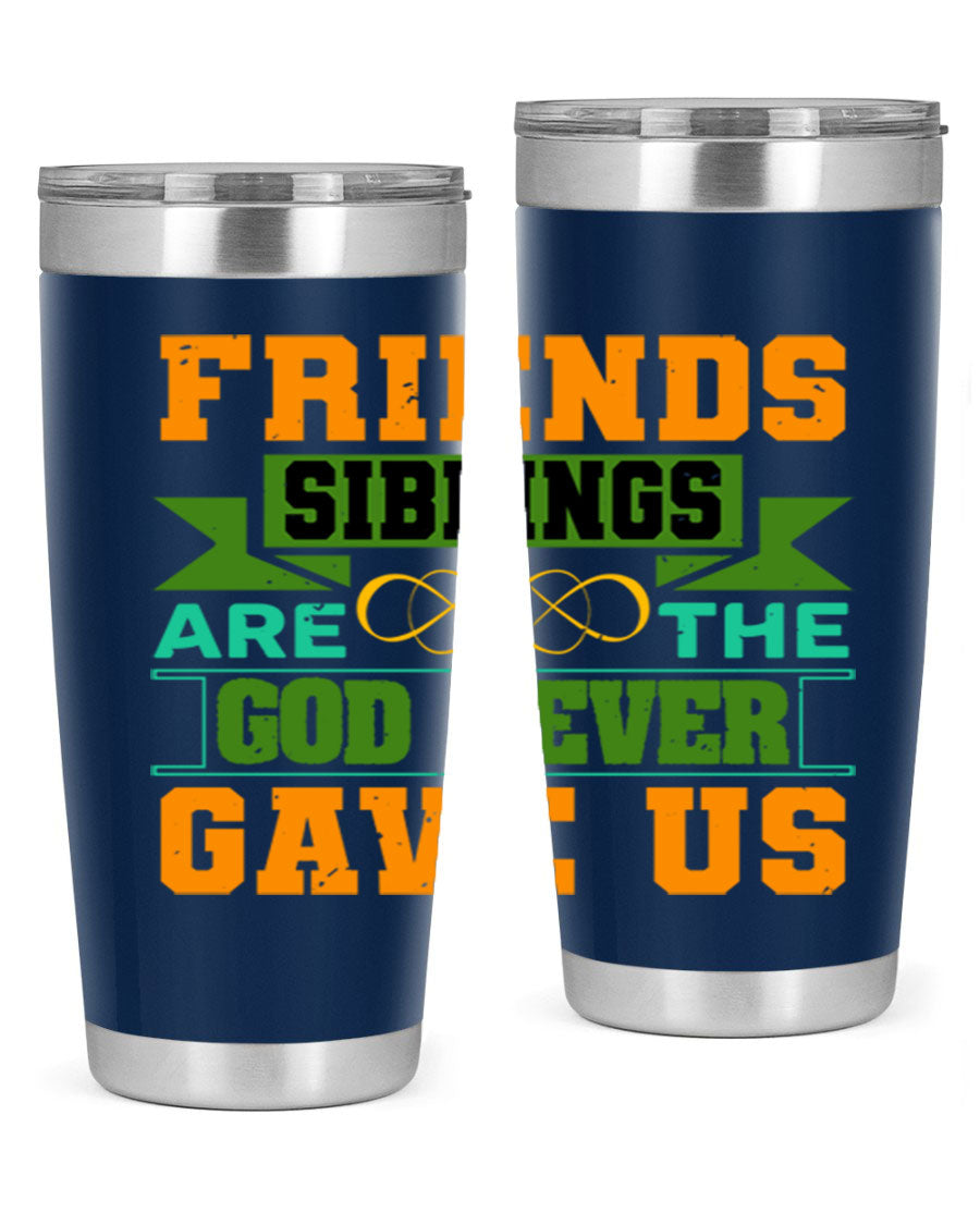 A stylish 20oz and 30oz stainless steel tumbler featuring the quote 'Friends are the siblings God never gave us', perfect for hot and cold beverages.