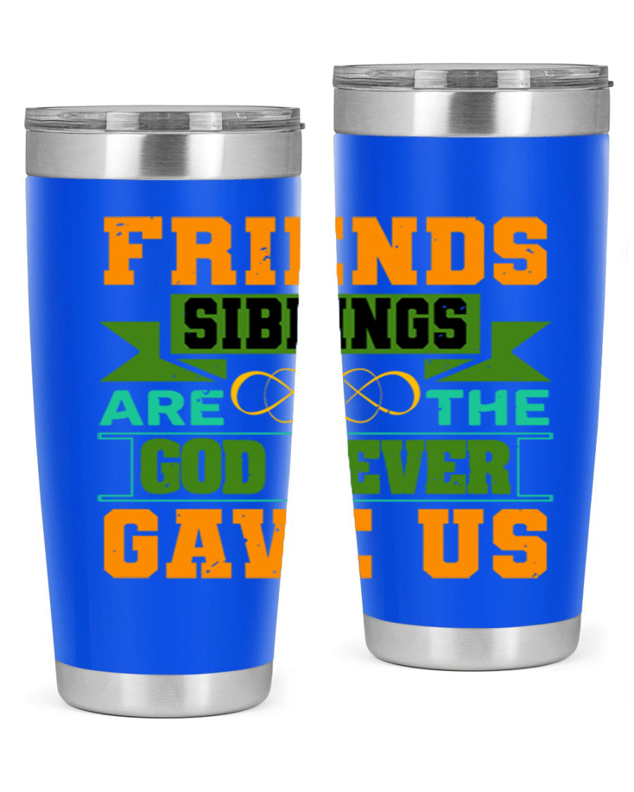 A stylish 20oz and 30oz stainless steel tumbler featuring the quote 'Friends are the siblings God never gave us', perfect for hot and cold beverages.