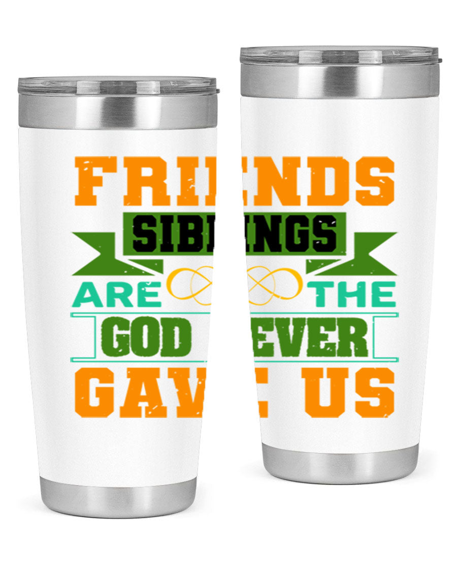 A stylish 20oz and 30oz stainless steel tumbler featuring the quote 'Friends are the siblings God never gave us', perfect for hot and cold beverages.