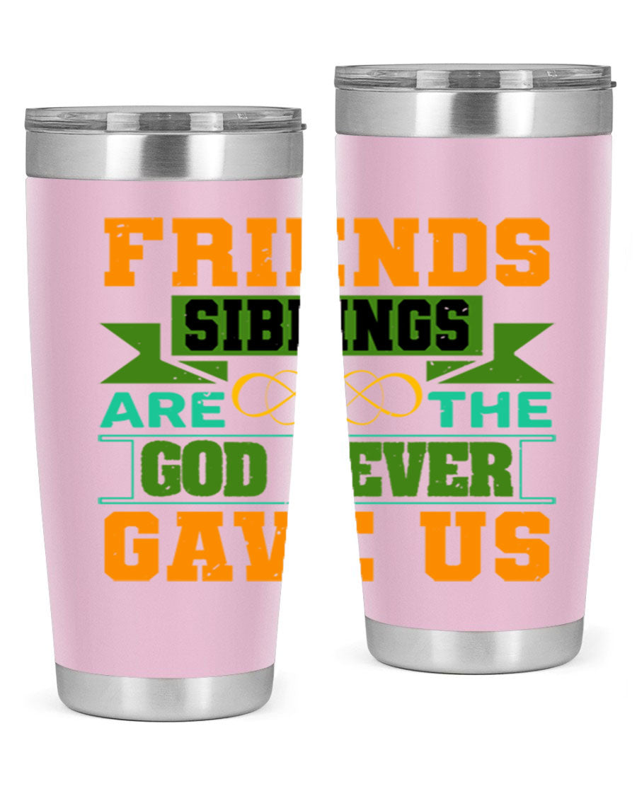 A stylish 20oz and 30oz stainless steel tumbler featuring the quote 'Friends are the siblings God never gave us', perfect for hot and cold beverages.