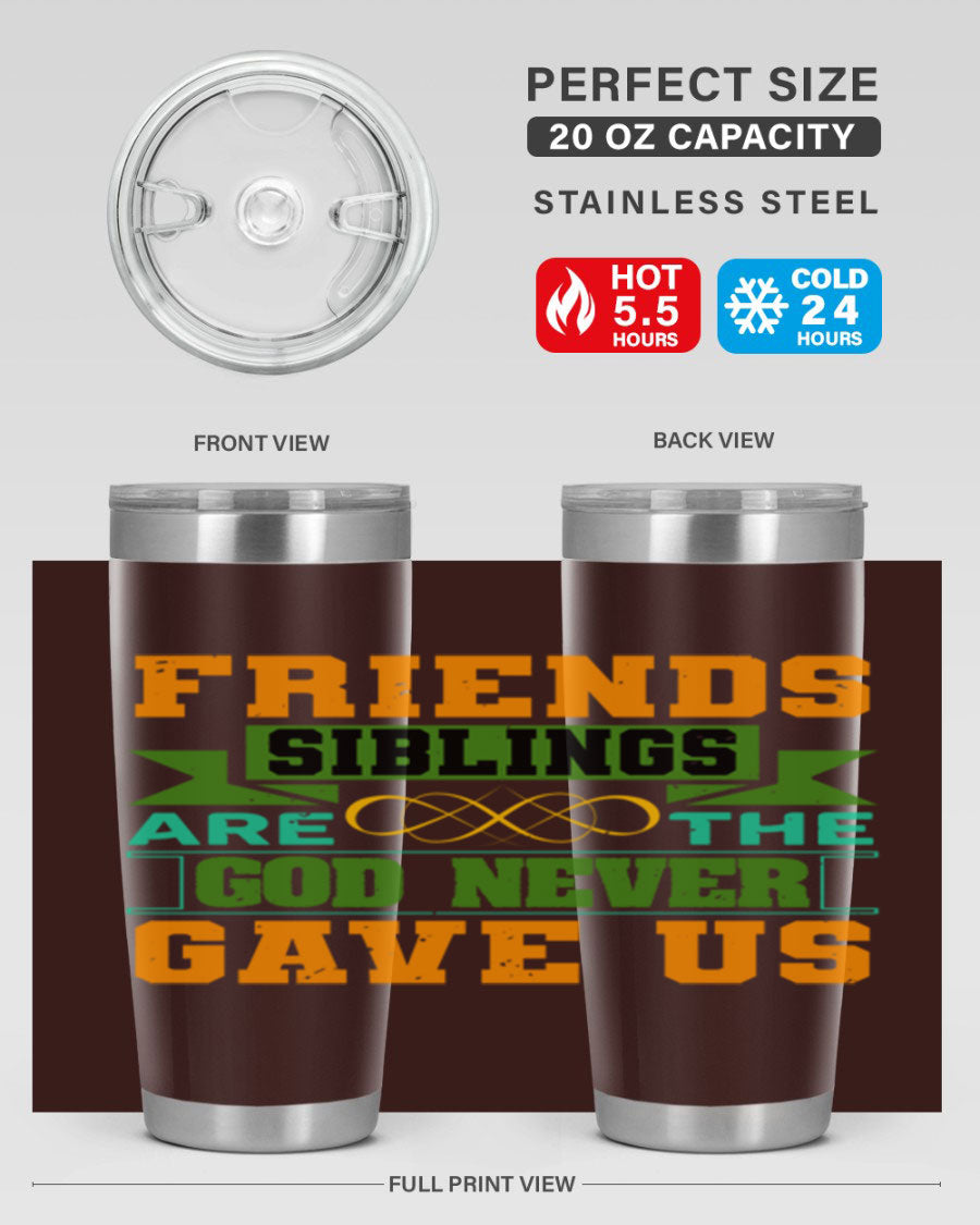 A stylish 20oz and 30oz stainless steel tumbler featuring the quote 'Friends are the siblings God never gave us', perfect for hot and cold beverages.