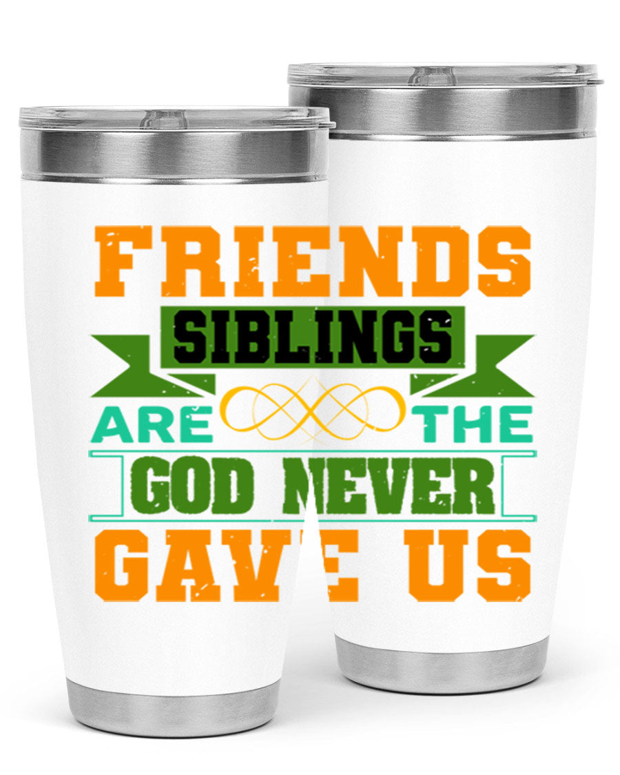 A stylish 20oz and 30oz stainless steel tumbler featuring the quote 'Friends are the siblings God never gave us', perfect for hot and cold beverages.