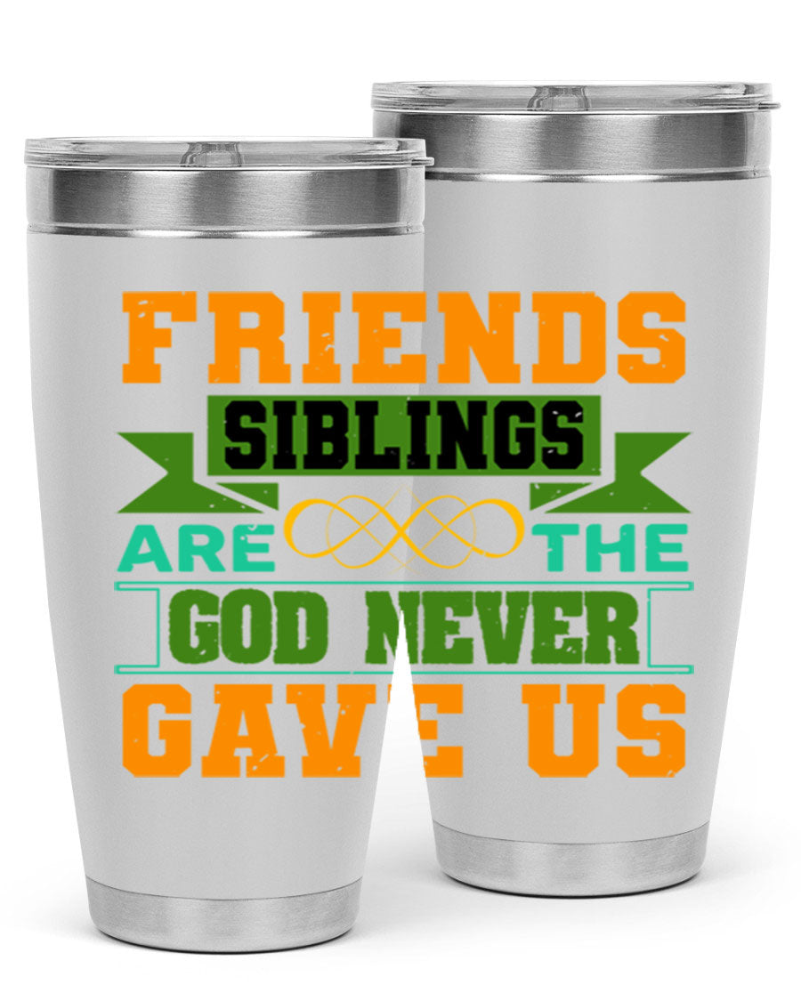 A stylish 20oz and 30oz stainless steel tumbler featuring the quote 'Friends are the siblings God never gave us', perfect for hot and cold beverages.