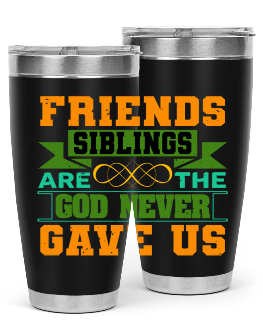 A stylish 20oz and 30oz stainless steel tumbler featuring the quote 'Friends are the siblings God never gave us', perfect for hot and cold beverages.