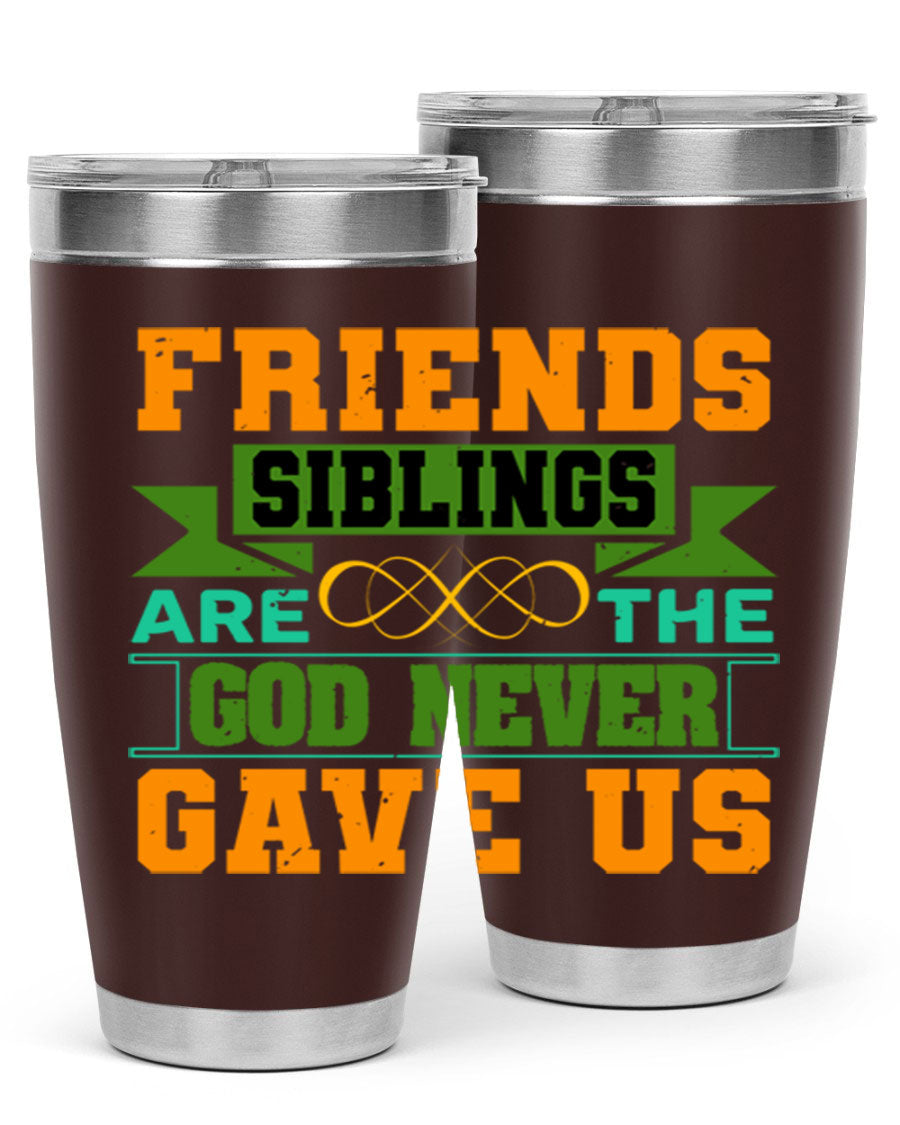 A stylish 20oz and 30oz stainless steel tumbler featuring the quote 'Friends are the siblings God never gave us', perfect for hot and cold beverages.