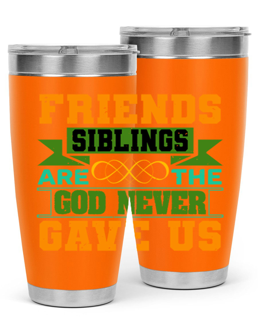 A stylish 20oz and 30oz stainless steel tumbler featuring the quote 'Friends are the siblings God never gave us', perfect for hot and cold beverages.