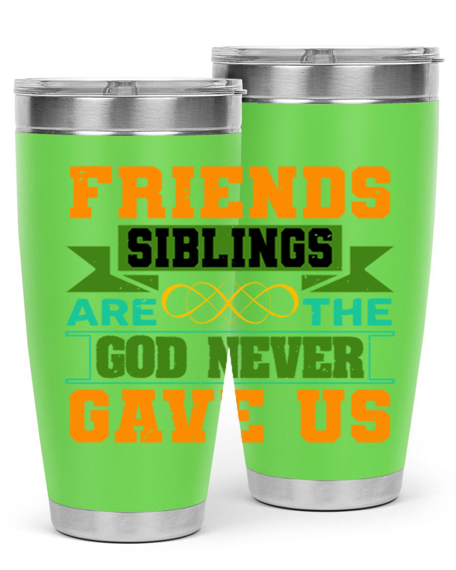 A stylish 20oz and 30oz stainless steel tumbler featuring the quote 'Friends are the siblings God never gave us', perfect for hot and cold beverages.