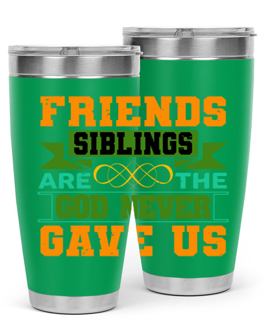 A stylish 20oz and 30oz stainless steel tumbler featuring the quote 'Friends are the siblings God never gave us', perfect for hot and cold beverages.