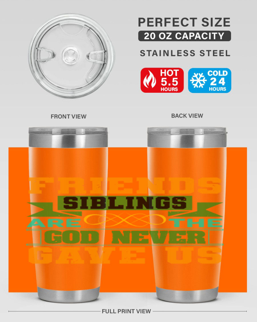 A stylish 20oz and 30oz stainless steel tumbler featuring the quote 'Friends are the siblings God never gave us', perfect for hot and cold beverages.