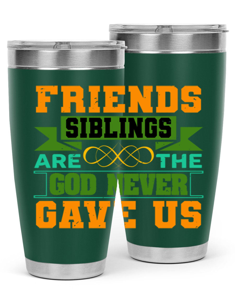 A stylish 20oz and 30oz stainless steel tumbler featuring the quote 'Friends are the siblings God never gave us', perfect for hot and cold beverages.