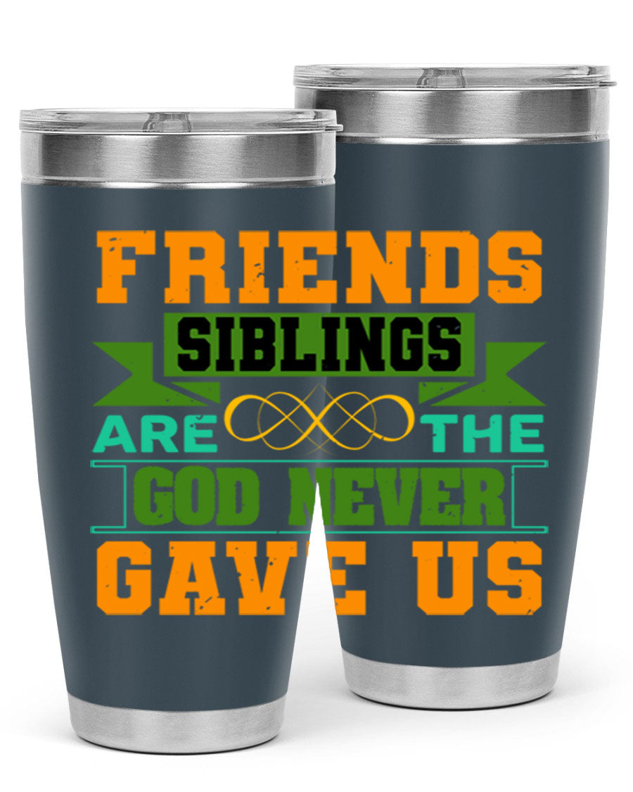 A stylish 20oz and 30oz stainless steel tumbler featuring the quote 'Friends are the siblings God never gave us', perfect for hot and cold beverages.