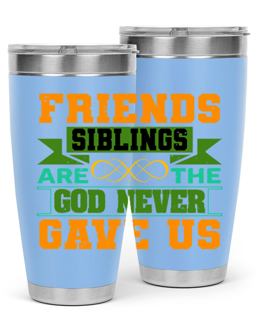 A stylish 20oz and 30oz stainless steel tumbler featuring the quote 'Friends are the siblings God never gave us', perfect for hot and cold beverages.