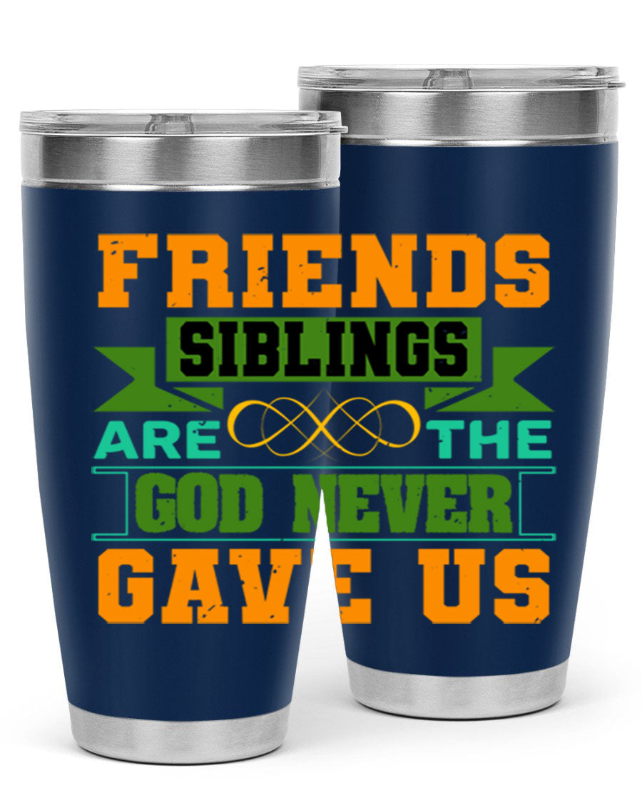 A stylish 20oz and 30oz stainless steel tumbler featuring the quote 'Friends are the siblings God never gave us', perfect for hot and cold beverages.