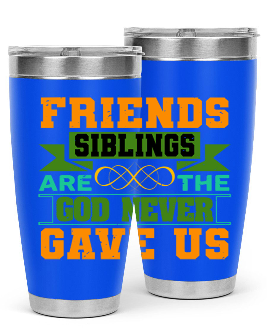 A stylish 20oz and 30oz stainless steel tumbler featuring the quote 'Friends are the siblings God never gave us', perfect for hot and cold beverages.