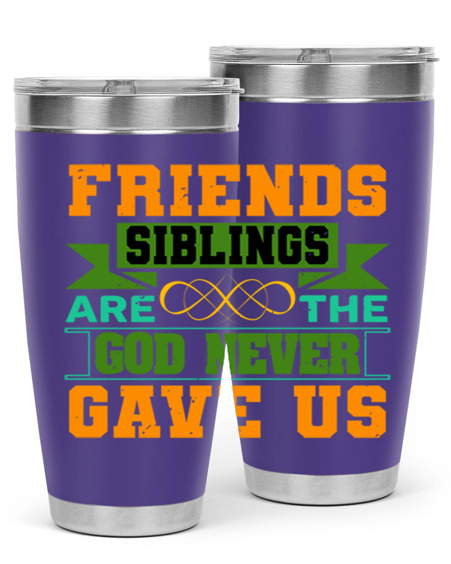 A stylish 20oz and 30oz stainless steel tumbler featuring the quote 'Friends are the siblings God never gave us', perfect for hot and cold beverages.