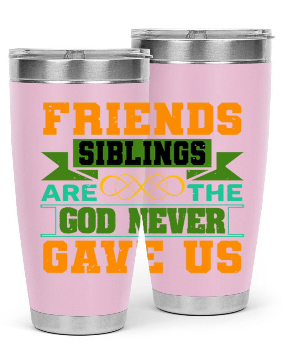 A stylish 20oz and 30oz stainless steel tumbler featuring the quote 'Friends are the siblings God never gave us', perfect for hot and cold beverages.