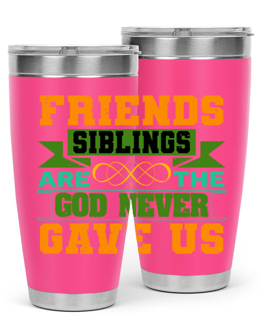 A stylish 20oz and 30oz stainless steel tumbler featuring the quote 'Friends are the siblings God never gave us', perfect for hot and cold beverages.