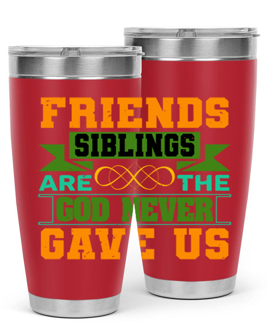 A stylish 20oz and 30oz stainless steel tumbler featuring the quote 'Friends are the siblings God never gave us', perfect for hot and cold beverages.