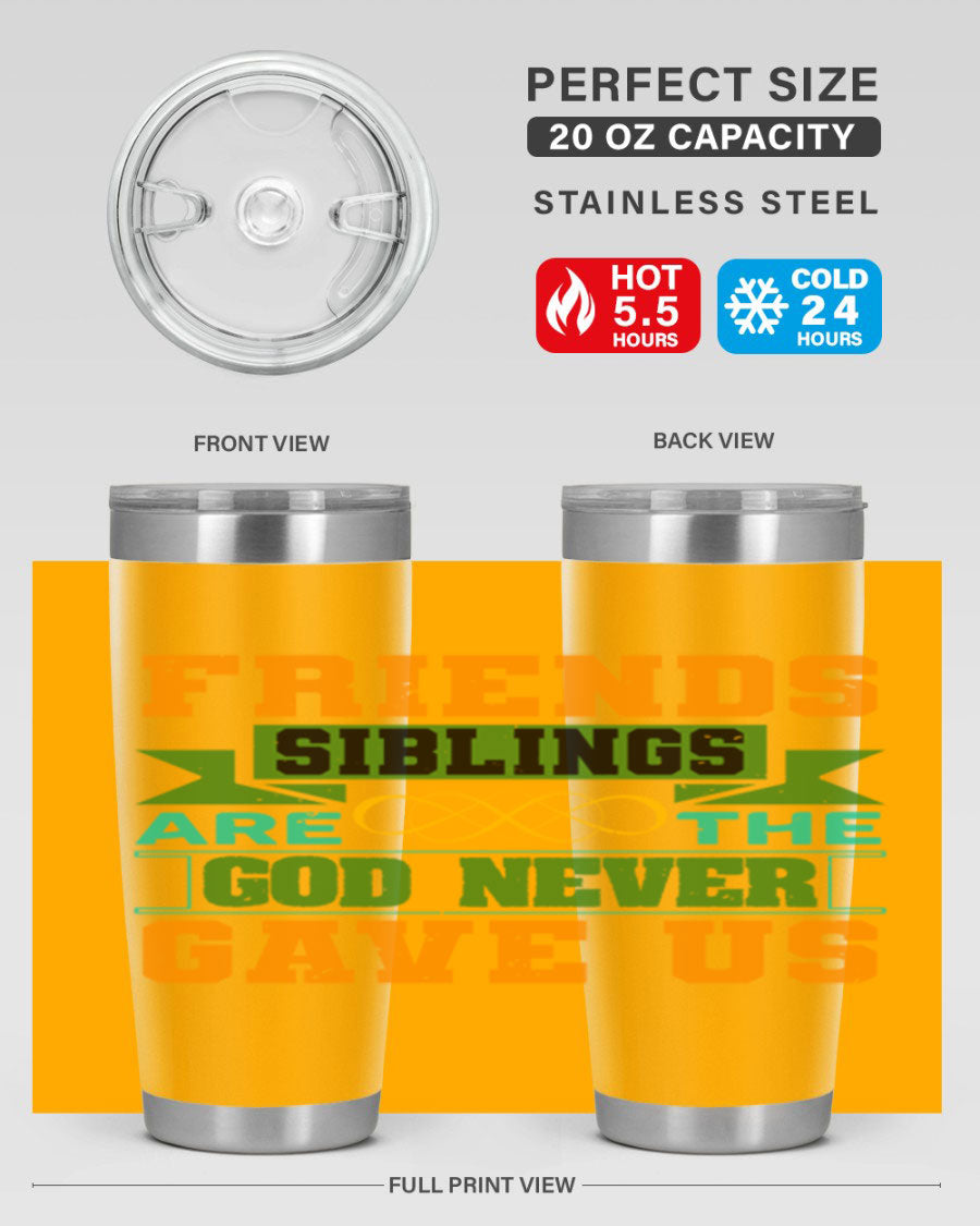 A stylish 20oz and 30oz stainless steel tumbler featuring the quote 'Friends are the siblings God never gave us', perfect for hot and cold beverages.