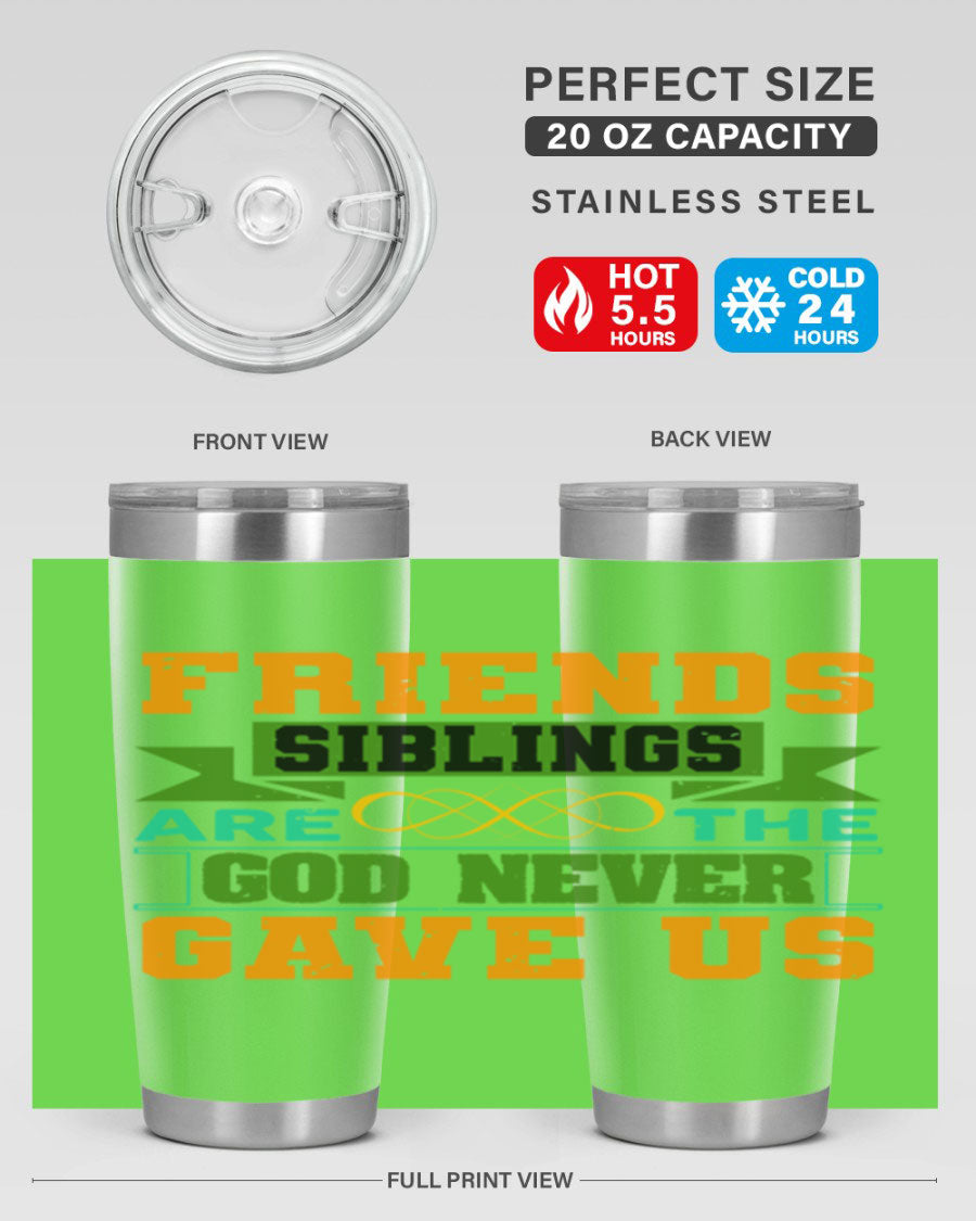 A stylish 20oz and 30oz stainless steel tumbler featuring the quote 'Friends are the siblings God never gave us', perfect for hot and cold beverages.
