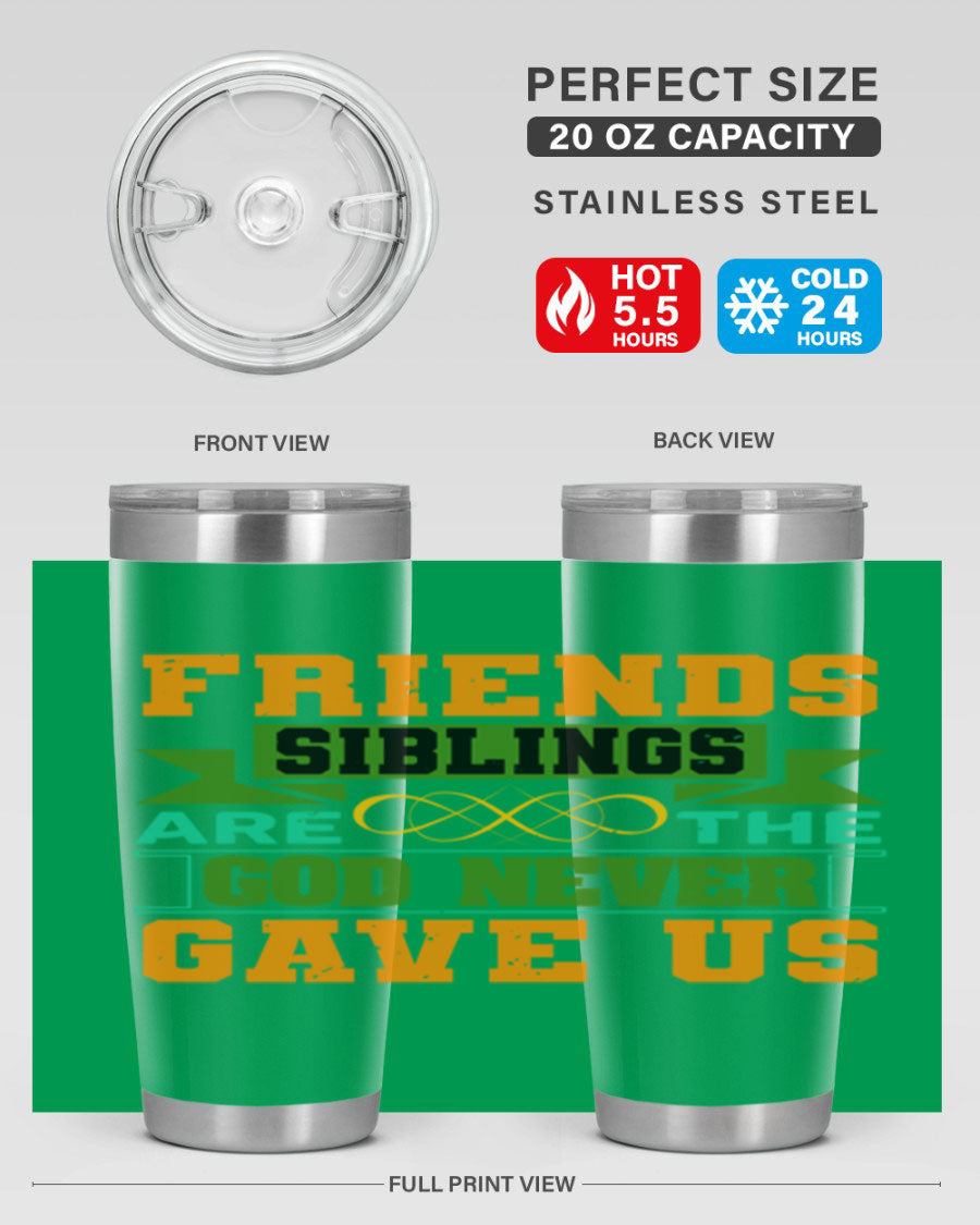 A stylish 20oz and 30oz stainless steel tumbler featuring the quote 'Friends are the siblings God never gave us', perfect for hot and cold beverages.
