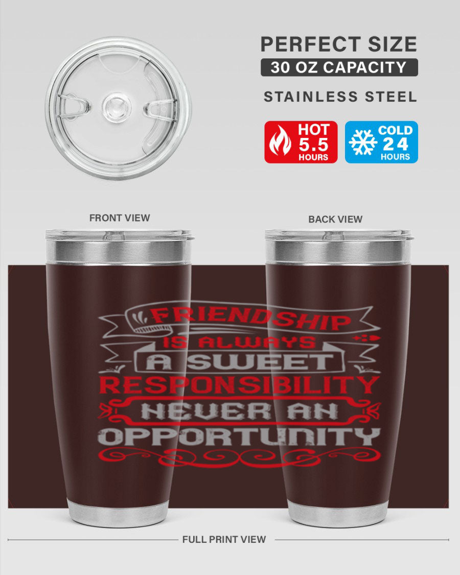 Friendship is always a sweet responsibility tumbler, featuring double wall vacuum stainless steel and a stylish design for hot and cold beverages.