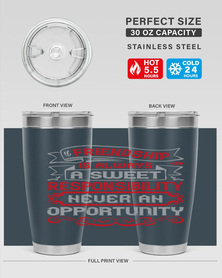 Friendship is always a sweet responsibility tumbler, featuring double wall vacuum stainless steel and a stylish design for hot and cold beverages.