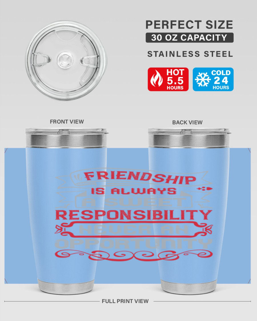 Friendship is always a sweet responsibility tumbler, featuring double wall vacuum stainless steel and a stylish design for hot and cold beverages.