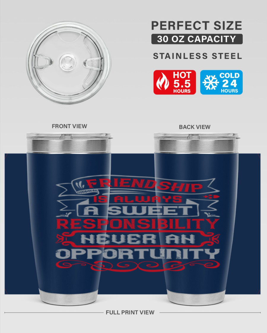 Friendship is always a sweet responsibility tumbler, featuring double wall vacuum stainless steel and a stylish design for hot and cold beverages.