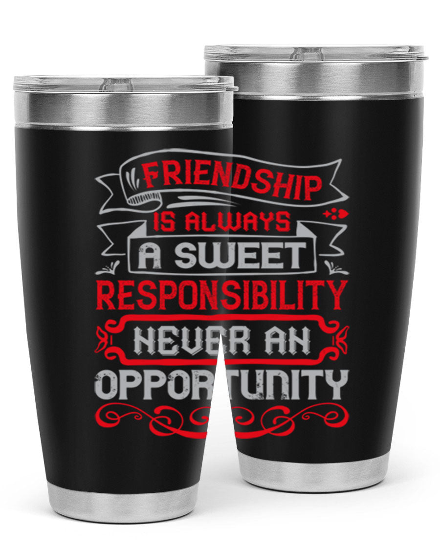 Friendship is always a sweet responsibility tumbler, featuring double wall vacuum stainless steel and a stylish design for hot and cold beverages.