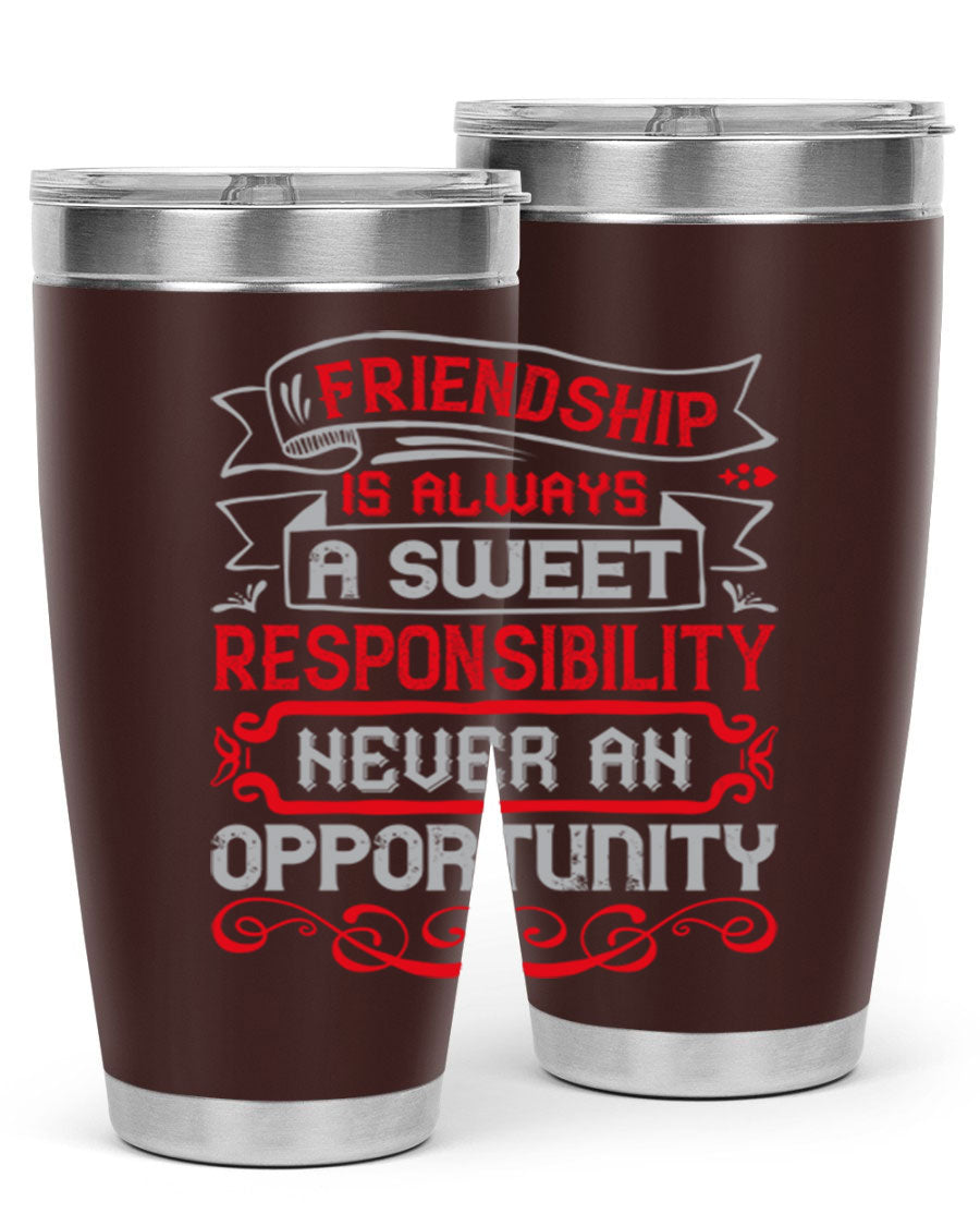Friendship is always a sweet responsibility tumbler, featuring double wall vacuum stainless steel and a stylish design for hot and cold beverages.
