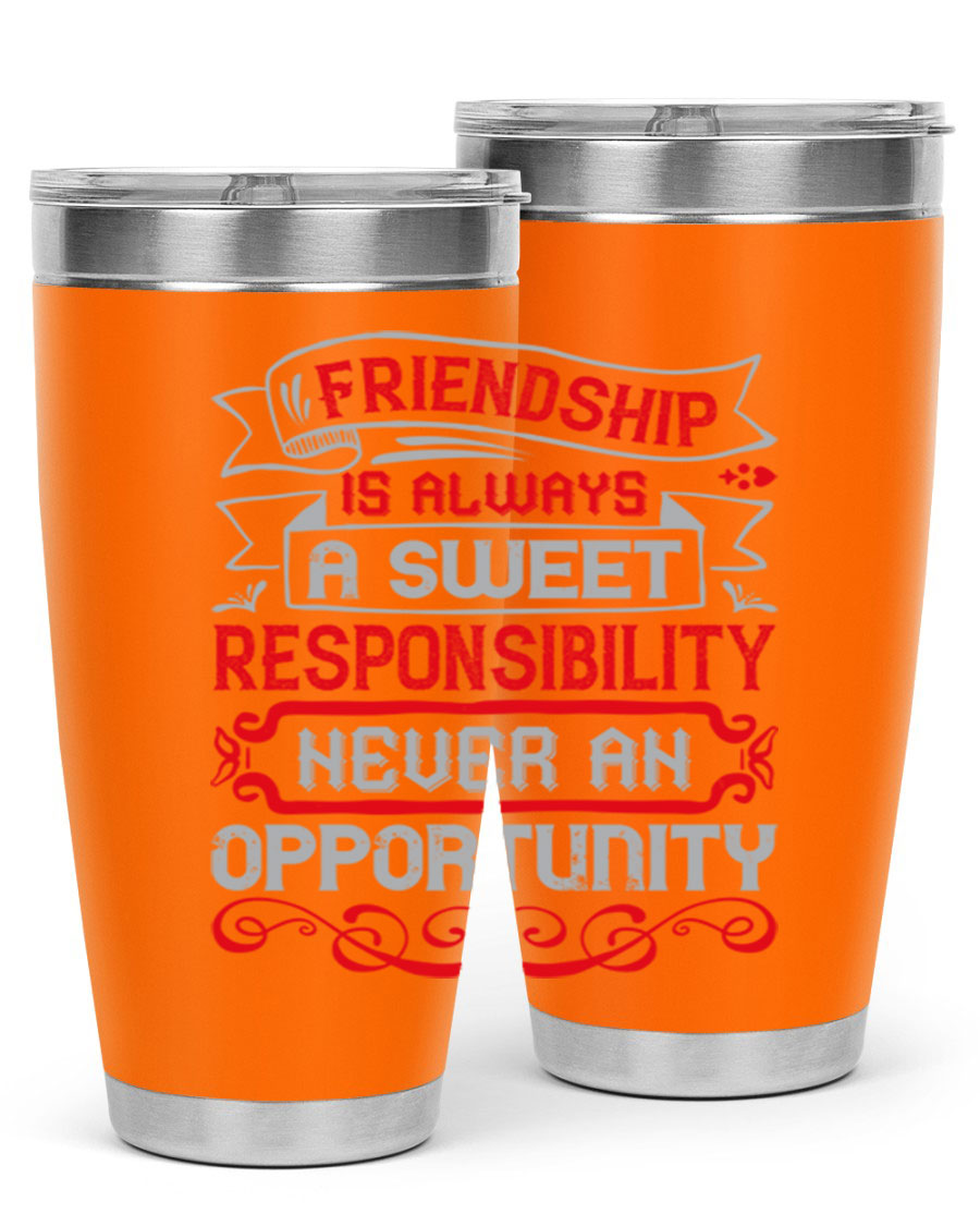 Friendship is always a sweet responsibility tumbler, featuring double wall vacuum stainless steel and a stylish design for hot and cold beverages.