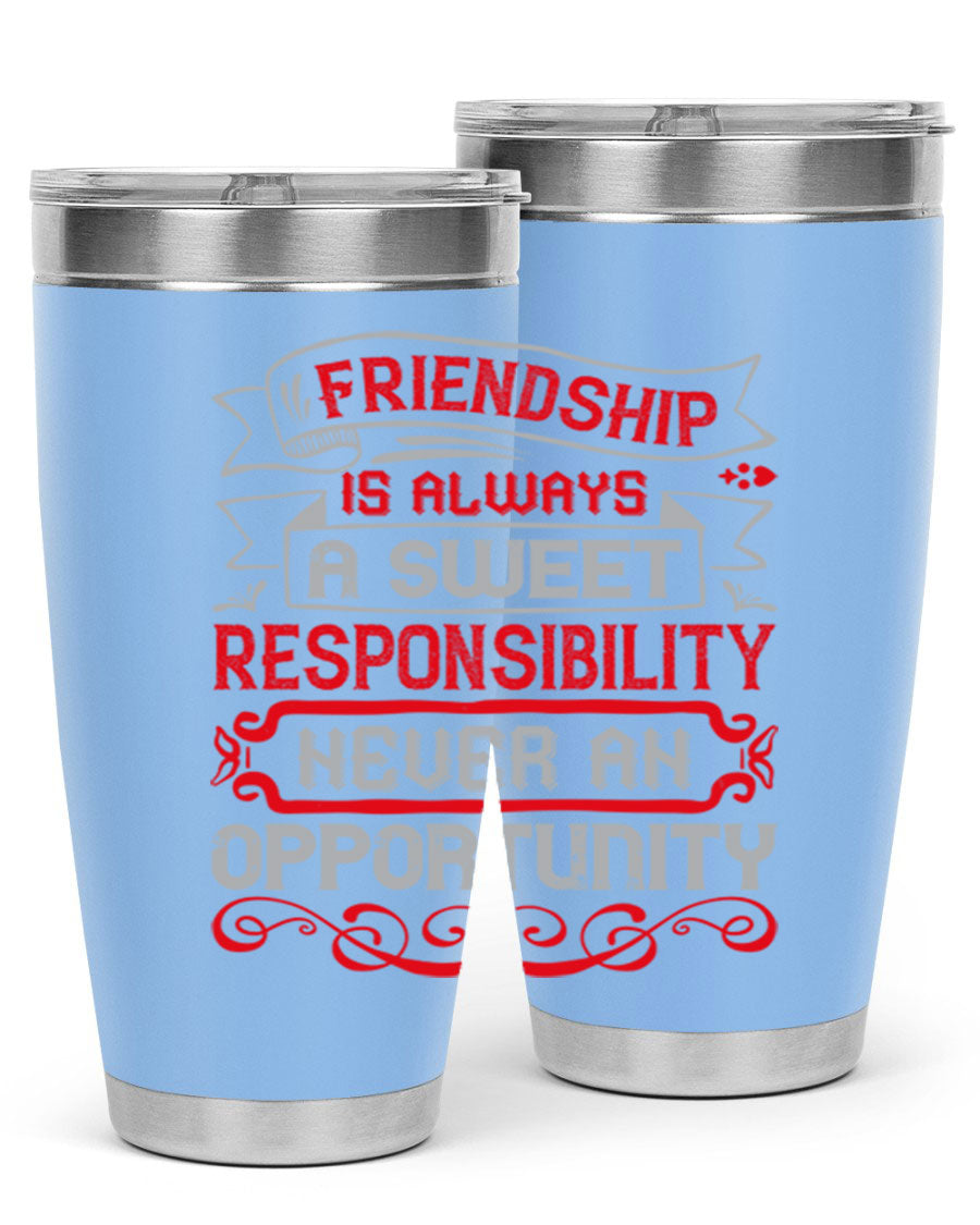 Friendship is always a sweet responsibility tumbler, featuring double wall vacuum stainless steel and a stylish design for hot and cold beverages.