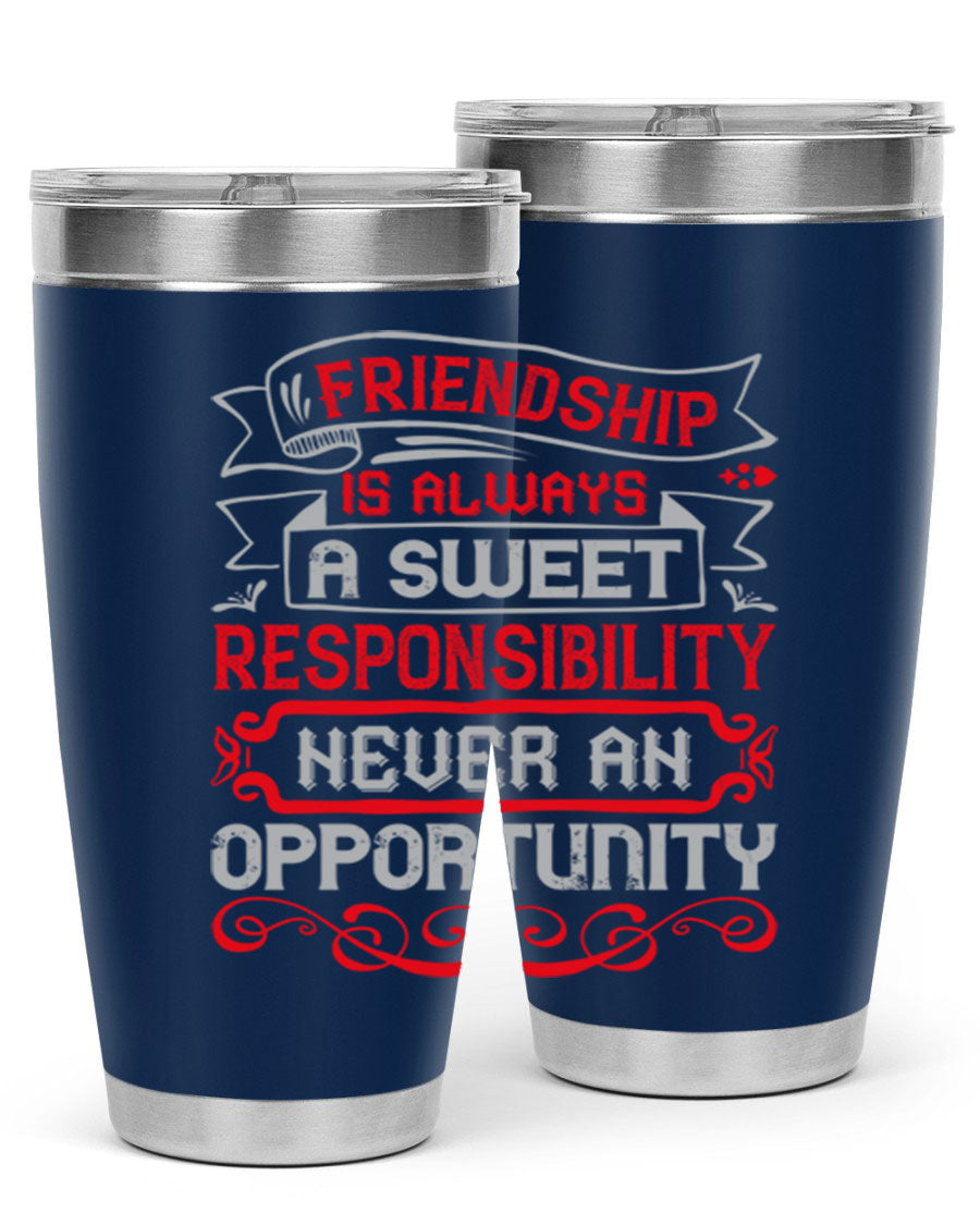 Friendship is always a sweet responsibility tumbler, featuring double wall vacuum stainless steel and a stylish design for hot and cold beverages.