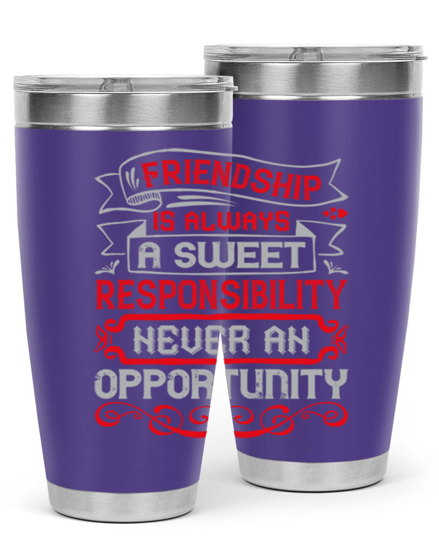 Friendship is always a sweet responsibility tumbler, featuring double wall vacuum stainless steel and a stylish design for hot and cold beverages.