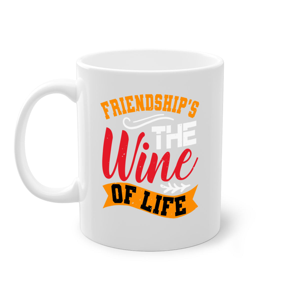 Two-tone ceramic mug with colored handle and glossy finish, featuring the phrase 'Friendship’s the wine of life'.