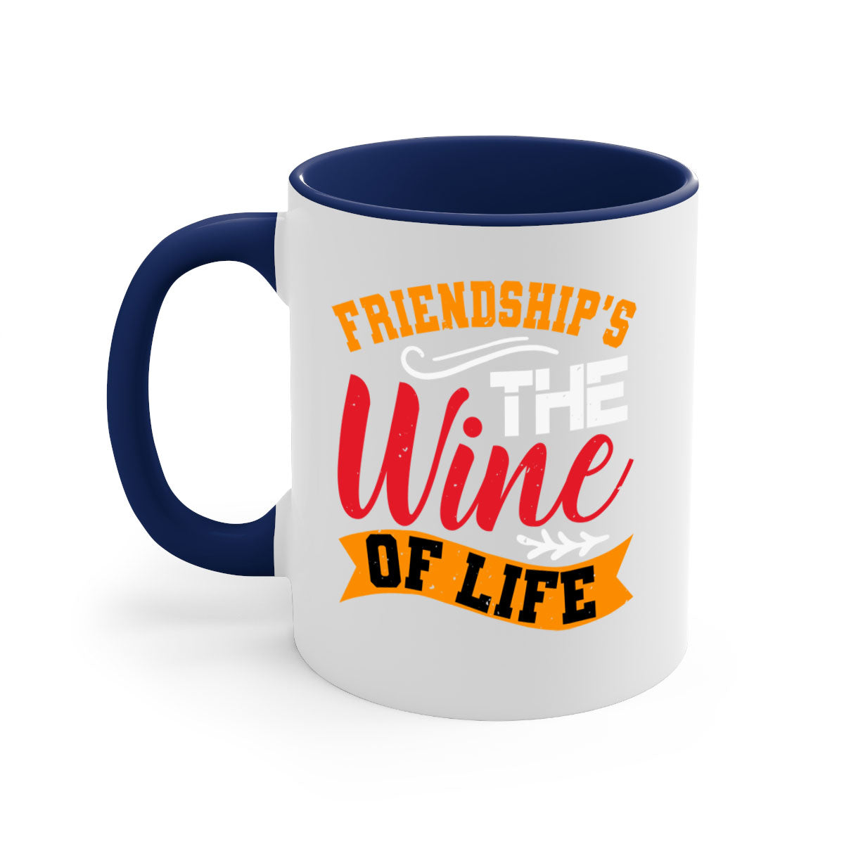 Two-tone ceramic mug with colored handle and glossy finish, featuring the phrase 'Friendship’s the wine of life'.
