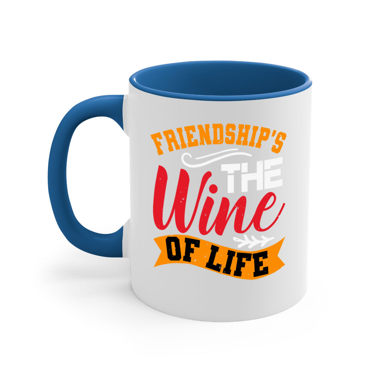 Two-tone ceramic mug with colored handle and glossy finish, featuring the phrase 'Friendship’s the wine of life'.