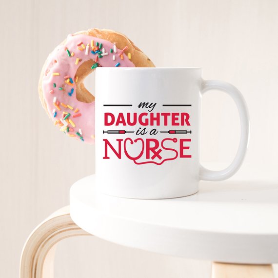 Funny Nurse Mug featuring the text 'My Daughter Is A Nurse', perfect for coffee lovers.