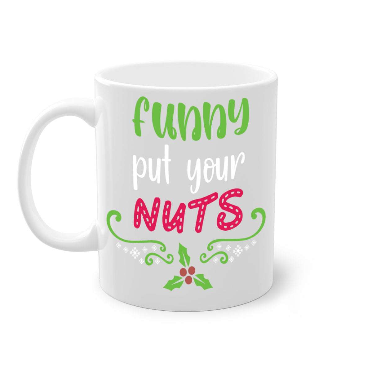 Funny put your nuts style 230# Christmas Mug with colorful handle and glossy finish, perfect for coffee and tea lovers.