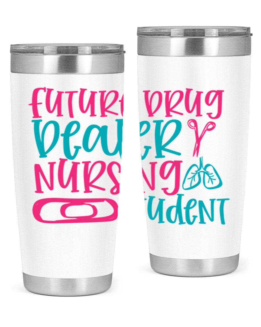 Future Drug Dealer Nursing Student Tumbler in stainless steel with a humorous design, perfect for keeping drinks hot or cold.