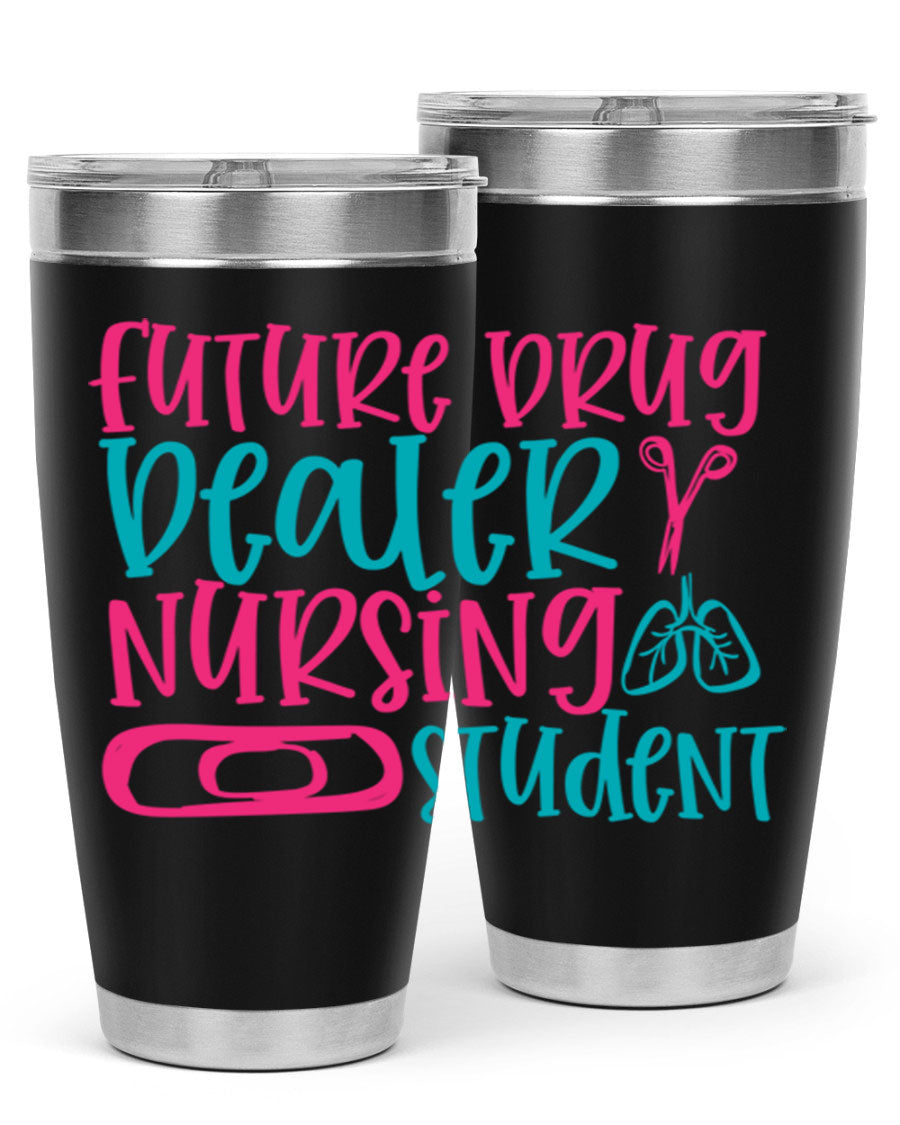 Future Drug Dealer Nursing Student Tumbler in stainless steel with a humorous design, perfect for keeping drinks hot or cold.